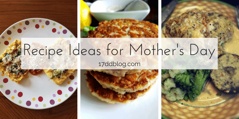 Recipe Ideas For Mother S Day My 17 T Blog Here Are Recipe Ideas For Mother S Day Including Breakfast Lunch Dinner And Even Dessert